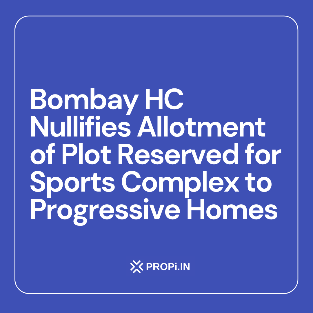 Bombay HC Nullifies Allotment of Plot Reserved for Sports Complex to Progressive Homes